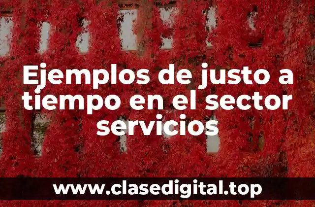 Ejemplos de justo a tiempo en el sector servicios
