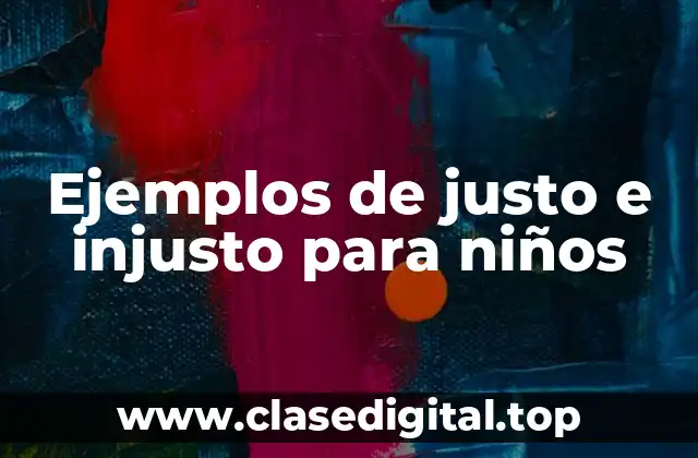 Ejemplos de justo e injusto para niños