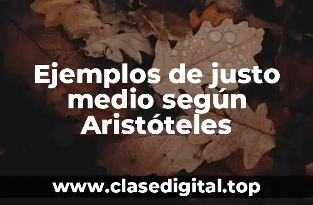 Ejemplos de justo medio según Aristóteles