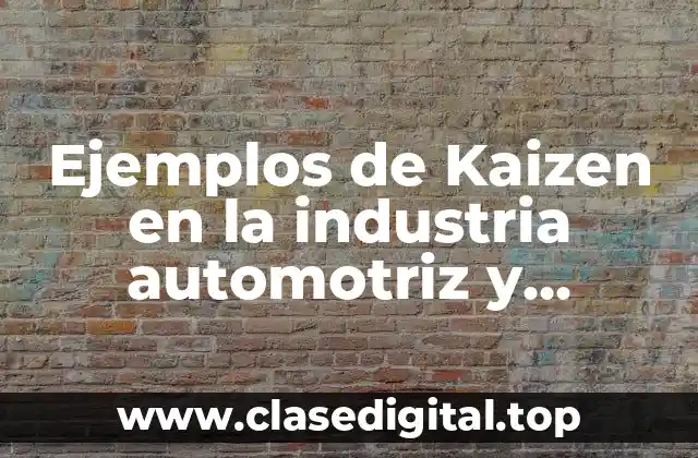 Ejemplos de Kaizen en la industria automotriz y Significado