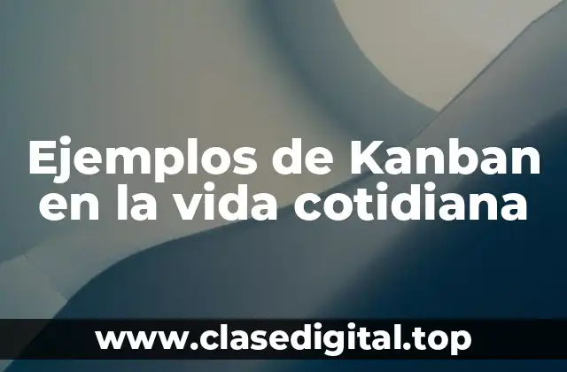 Ejemplos de Kanban en la vida cotidiana