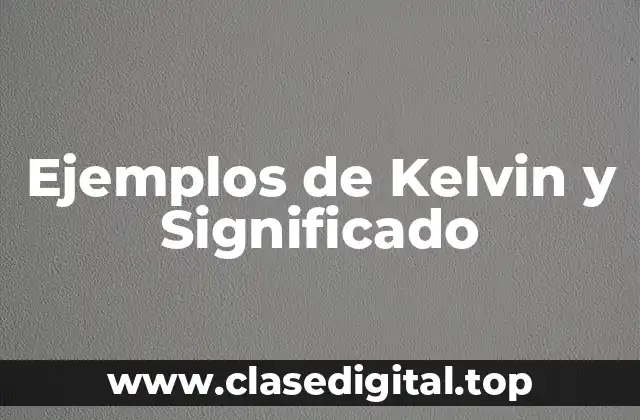 Ejemplos de Kelvin y Significado