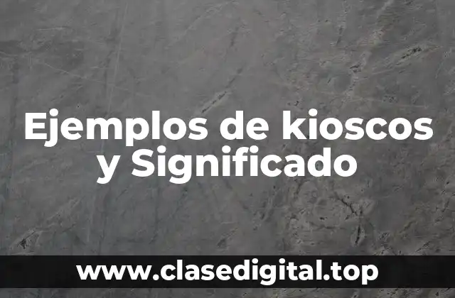 Ejemplos de kioscos y Significado