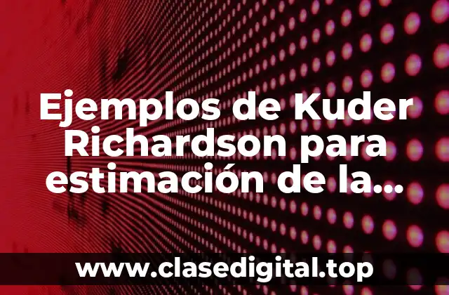 Ejemplos de Kuder Richardson para estimación de la consistencia interna y Significado