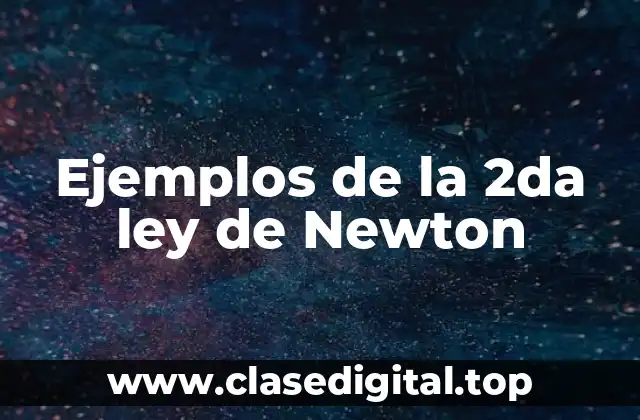 Ejemplos de la 2da ley de Newton