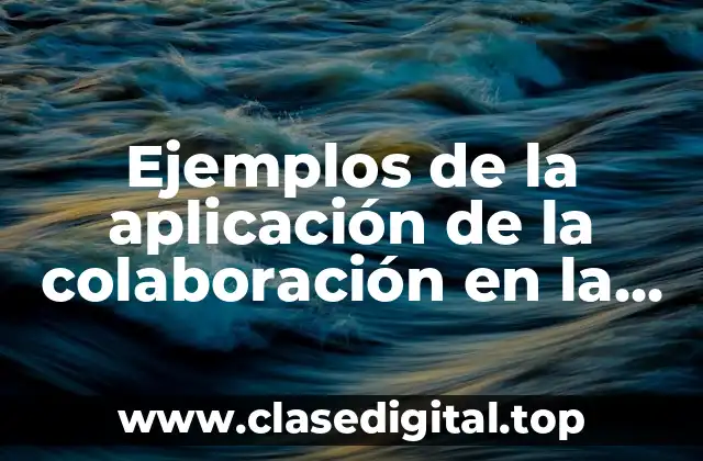 Ejemplos de la aplicación de la colaboración en la planeación