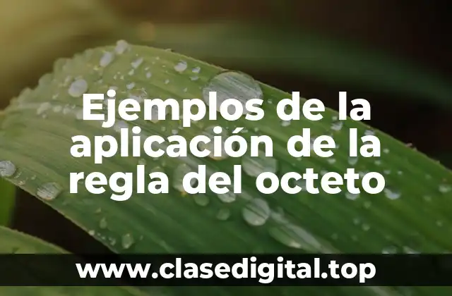 Ejemplos de la aplicación de la regla del octeto