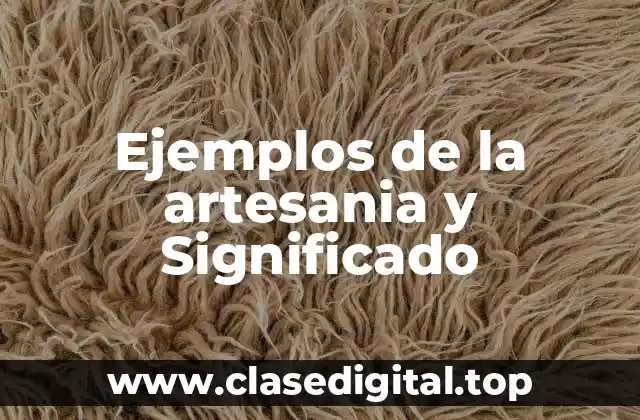 Ejemplos de la artesania y Significado