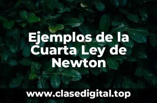 Ejemplos de la Cuarta Ley de Newton