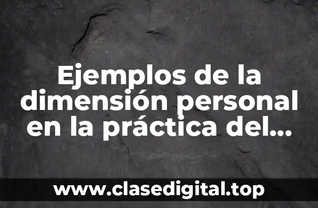 Ejemplos de la dimensión personal en la práctica del docente