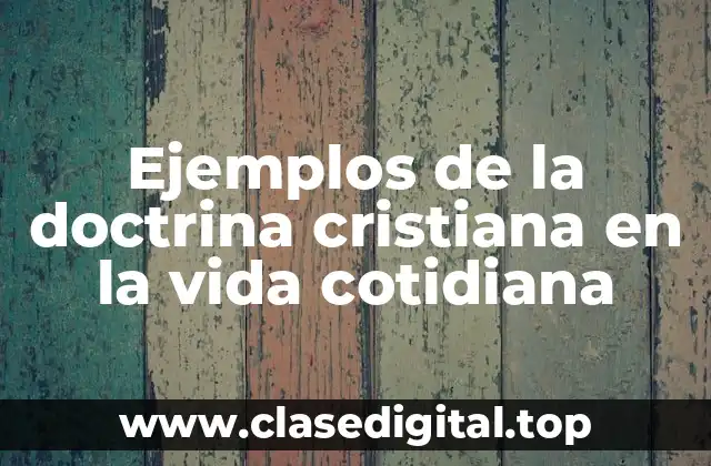 Ejemplos de la doctrina cristiana en la vida cotidiana