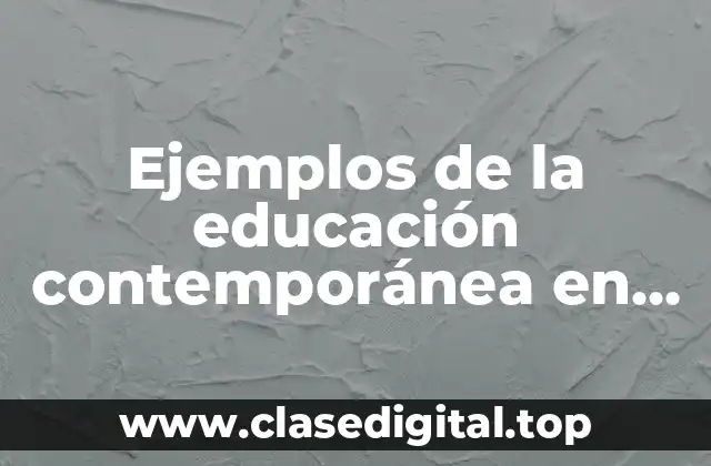 Ejemplos de la educación contemporánea en el contexto postmodernidad