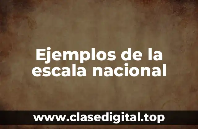 Ejemplos de la escala nacional