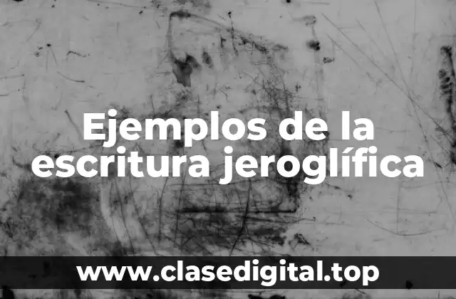 Ejemplos de la escritura jeroglífica
