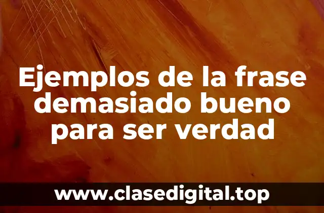 Ejemplos de la frase demasiado bueno para ser verdad