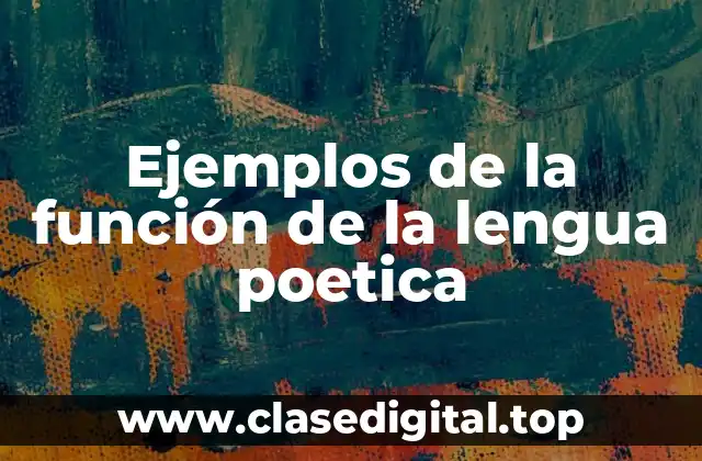 Ejemplos de la función de la lengua poetica