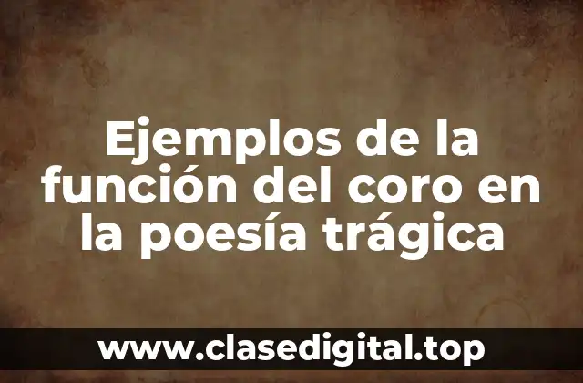 Ejemplos de la función del coro en la poesía trágica