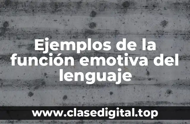 Ejemplos de la función emotiva del lenguaje