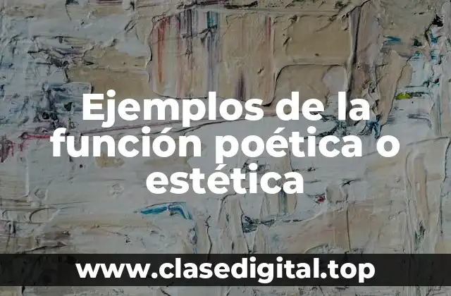 Ejemplos de la función poética o estética
