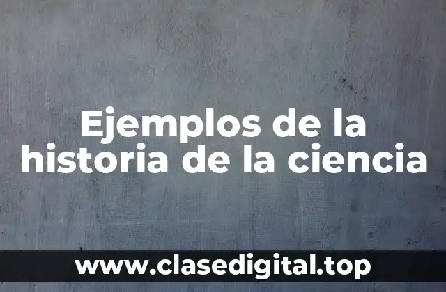 Ejemplos de la historia de la ciencia
