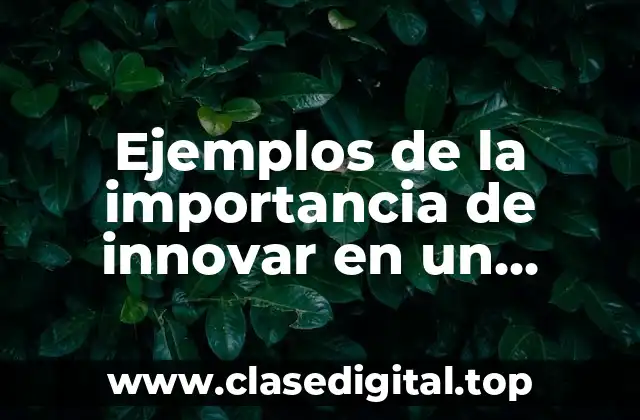 Ejemplos de la importancia de innovar en un producto
