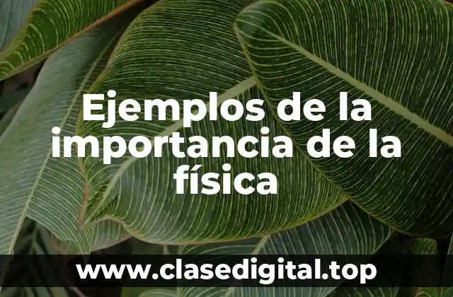 Ejemplos de la importancia de la física