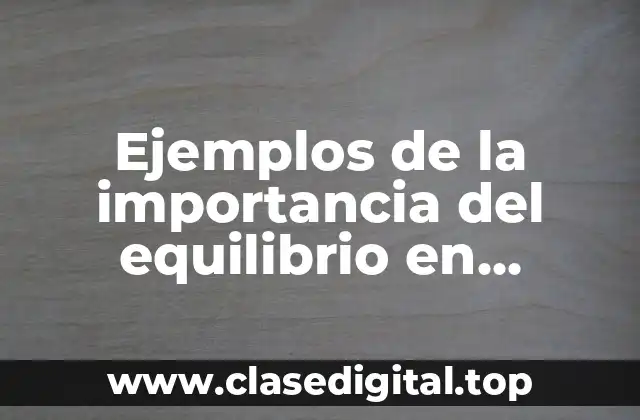 Ejemplos de la importancia del equilibrio en sistemas multicomponente