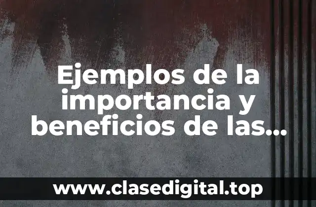 Ejemplos de la importancia y beneficios de las decisiones estrategicas