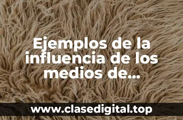 Ejemplos de la influencia de los medios de comunicación