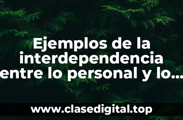 Ejemplos de la interdependencia entre lo personal y lo colectivo