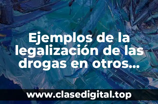 Ejemplos de la legalización de las drogas en otros países