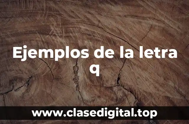 Ejemplos de la letra q