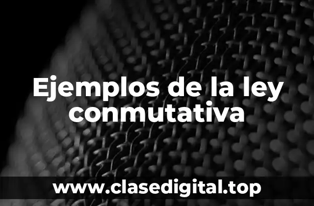 Ejemplos de la ley conmutativa