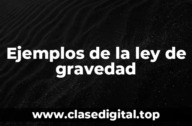 Ejemplos de la ley de gravedad