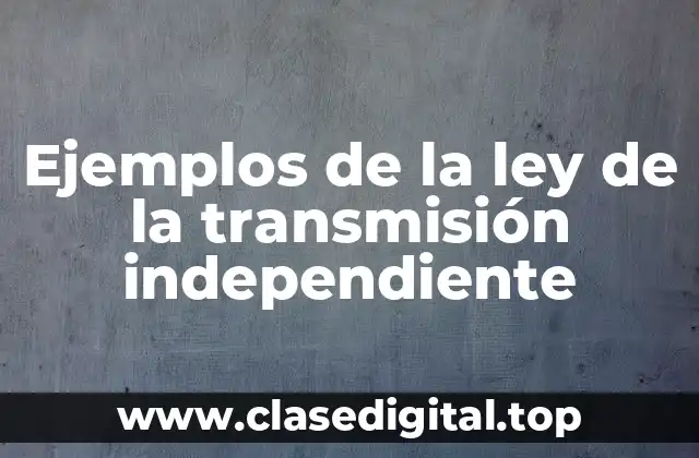 Ejemplos de la ley de la transmisión independiente