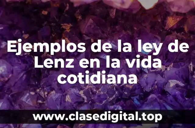 Ejemplos de la ley de Lenz en la vida cotidiana