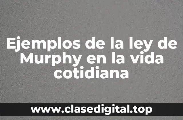 Ejemplos de la ley de Murphy