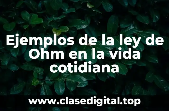 Ejemplos de la ley de Ohm en la vida cotidiana