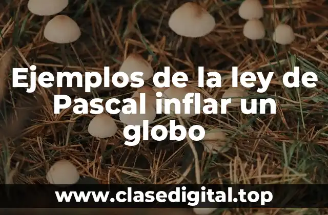 Ejemplos de la ley de Pascal inflar un globo