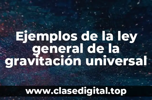 Ejemplos de la ley general de la gravitación universal