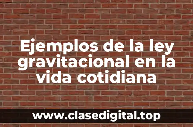 Ejemplos de la ley gravitacional en la vida cotidiana