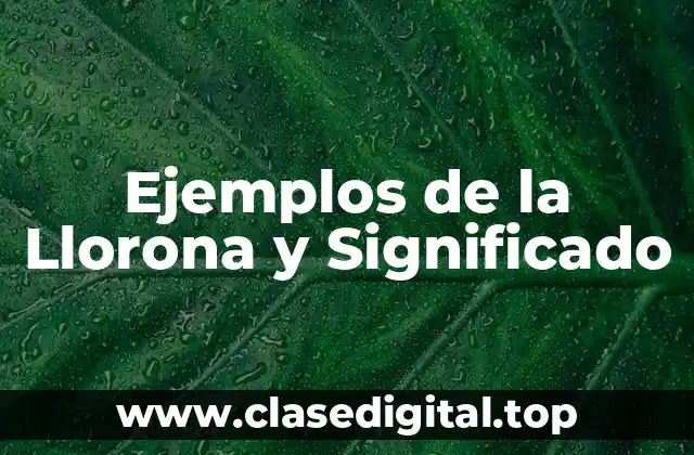 Ejemplos de la Llorona y Significado
