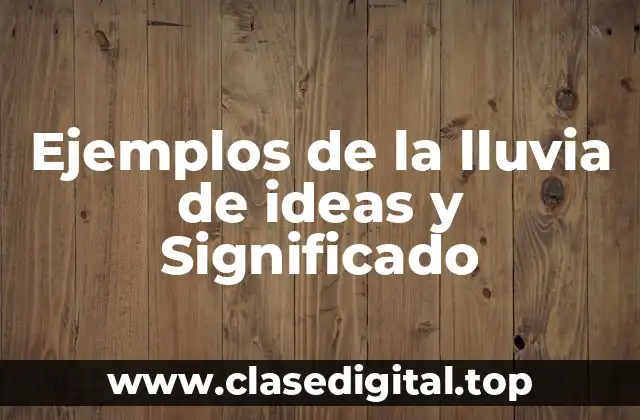 Ejemplos de la lluvia de ideas y Significado