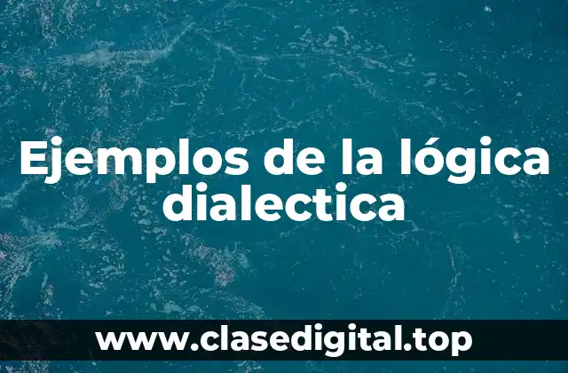 Ejemplos de la lógica dialectica