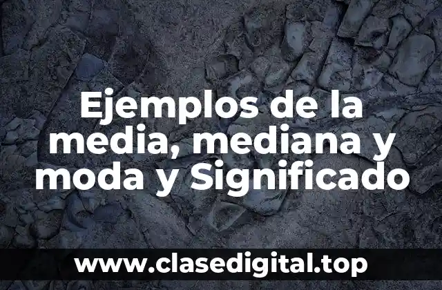 Ejemplos de la media, mediana y moda