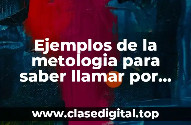 Ejemplos de la metologia para saber llamar por primera vez