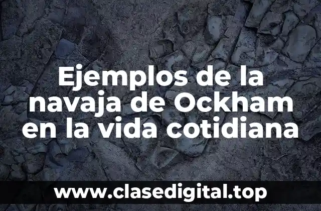 Ejemplos de la navaja de Ockham en la vida cotidiana