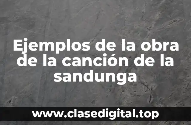 Ejemplos de la obra de la canción de la sandunga