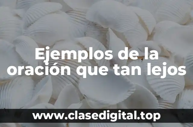 Ejemplos de la oración que tan lejos