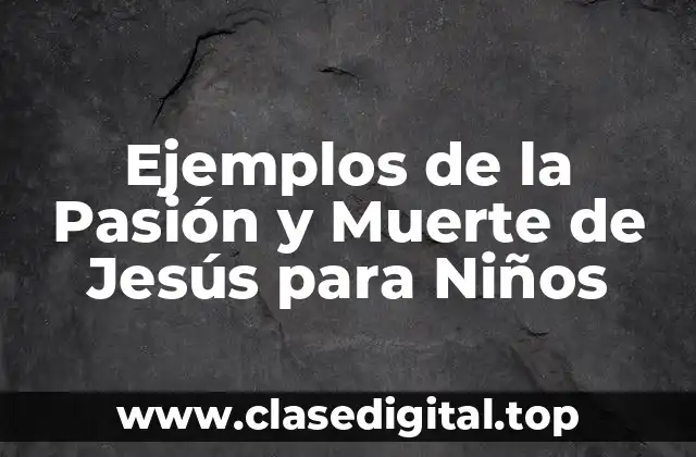Ejemplos de la Pasión y Muerte de Jesús